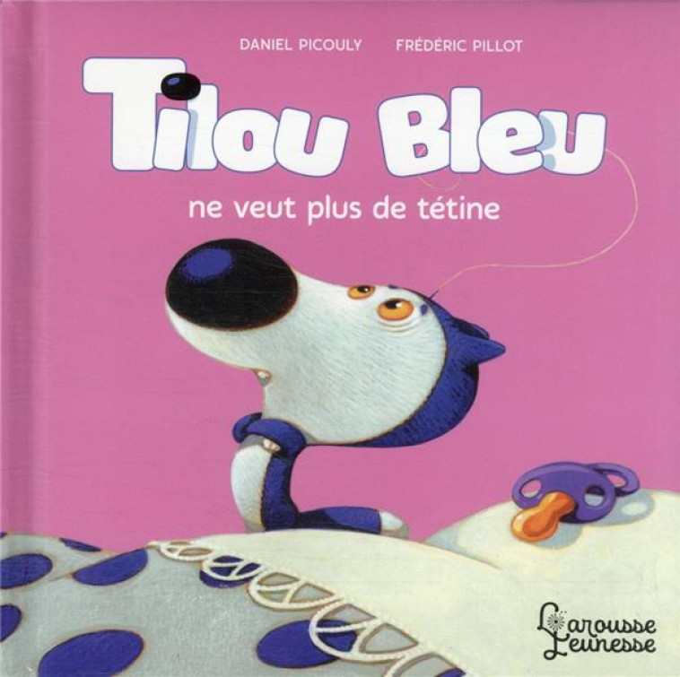 TILOU BLEU NE VEUT PLUS DE TETINE - PICOULY/PILLOT - LAROUSSE