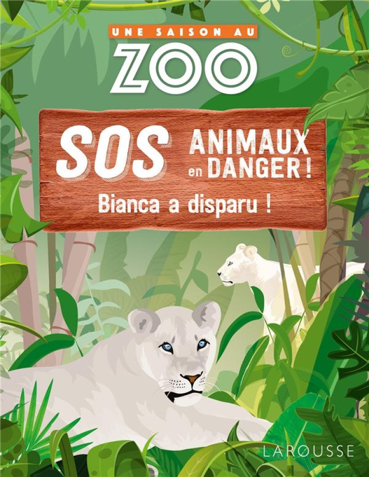 UNE SAISON AU ZOO - SOS ANIMAUX EN DANGER - BIANCA A DISPARU ! - MATHUISIEULX SYLVIE - LAROUSSE