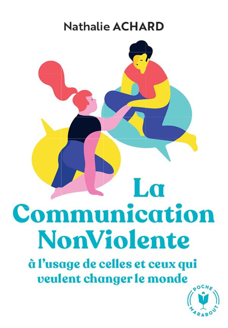 LA COMMUNICATION NON VIOLENTE A L'USAGE DE CEUX QUI VEULENT CHANGER LE MONDE - ACHARD NATHALIE - MARABOUT