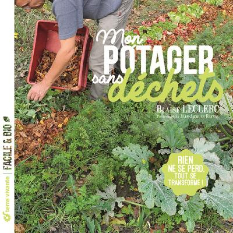 MON POTAGER SANS DECHETS - RIEN NE SE PERD, TOUT SE TRANSFORME ! - LECLERC/RAYNAL - TERRE VIVANTE