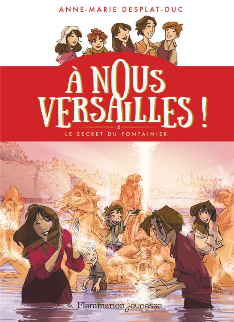 A NOUS VERSAILLES ! - 4 - LE SECRET DU FONTAINIER - VOL04 - DESPLAT-DUC A-M. - FLAMMARION