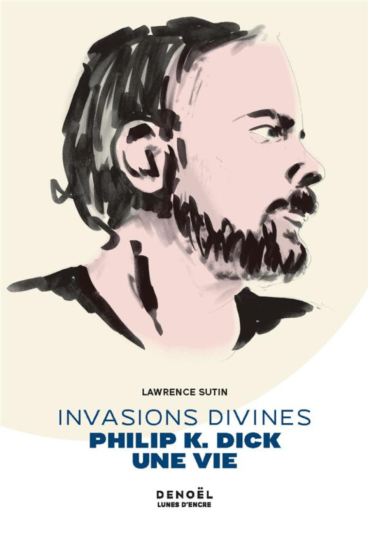 INVASIONS DIVINES - PHILIP K. DICK, UNE VIE - SUTIN LAWRENCE - CERF