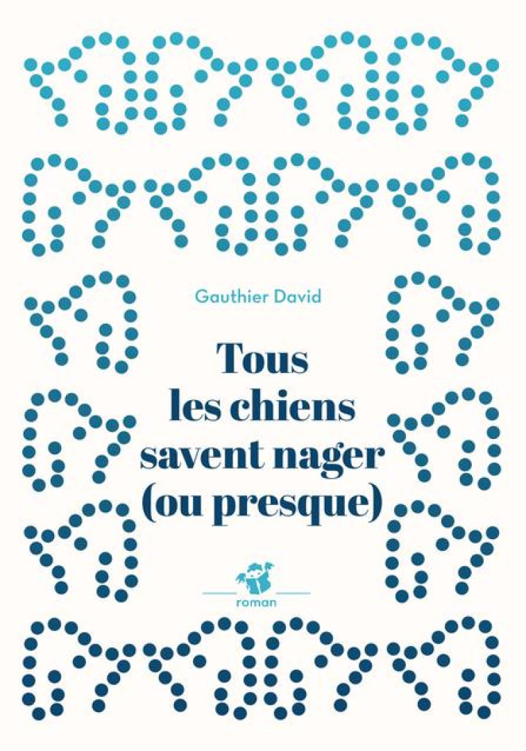 TOUS LES CHIENS SAVENT NAGER - DAVID GAUTHIER - THIERRY MAGNIER