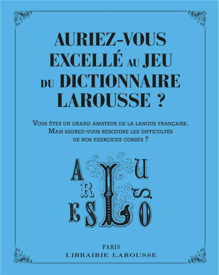 AURIEZ-VOUS EXCELLE AU JEU DU DICTIONNAIRE ? - XXX - LAROUSSE