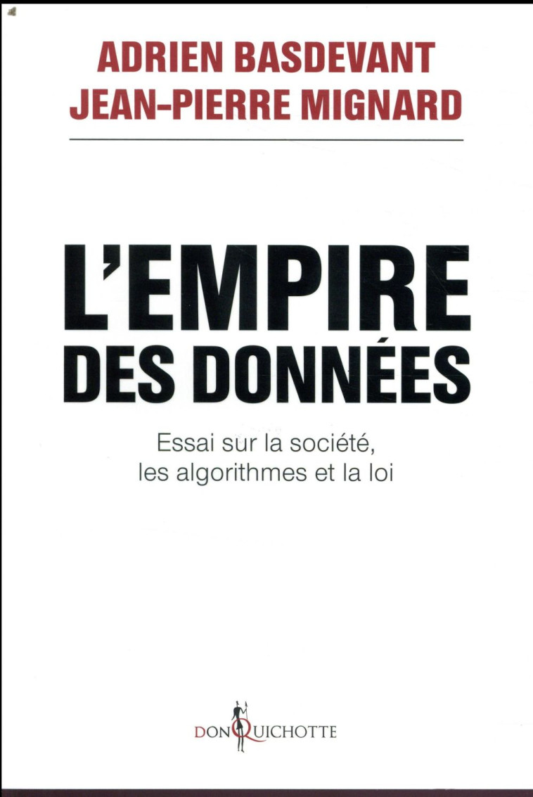 L'EMPIRE DES DONNEES - ESSAI SUR LA SOCIETE, LES ALGORITHMES ET LA LOI - BASDEVANT/MIGNARD - DON QUICHOTTE