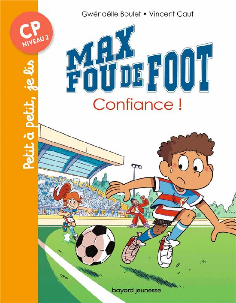 MAX FOU DE FOOT, TOME 09 - AIE CONFIANCE ! - BOULET/CAUT - BAYARD JEUNESSE