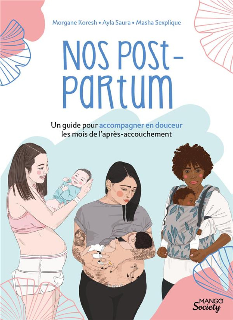 NOS POST-PARTUM. UN GUIDE POUR ACCOMPAGNER EN DOUCEUR LES MOIS DE L APRES-ACCOUCHEMENT - MASHA SEXPLIQUE - MANGO