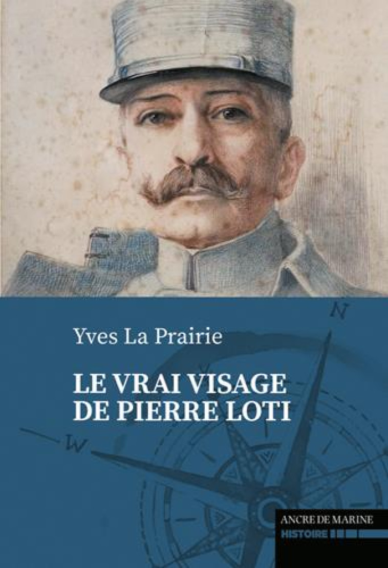 LE VRAI VISAGE DE PIERRE LOTI - LA PRAIRIE YVES - ANCRE DE MARINE