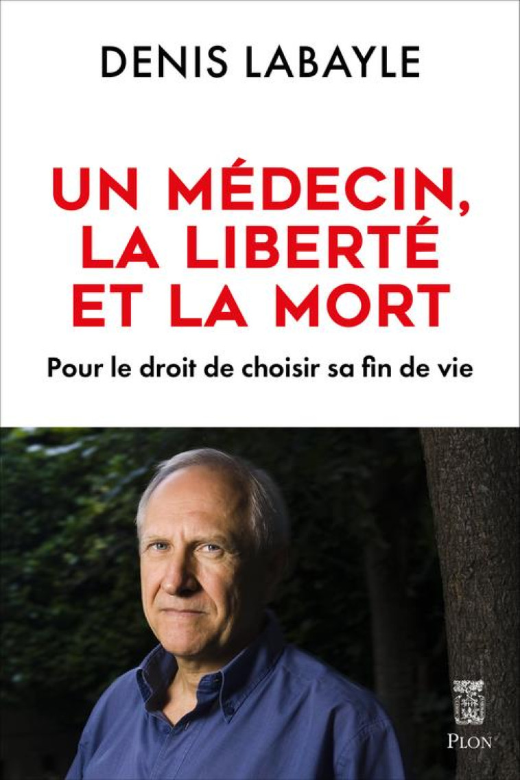 UN MEDECIN, LA LIBERTE ET LA MORT - LABAYLE DENIS - PLON