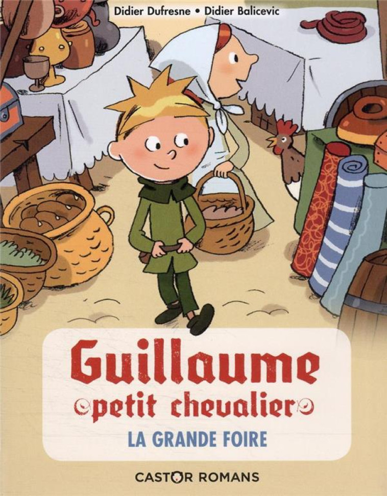 GUILLAUME PETIT CHEVALIER - TOME 6 - LA GRANDE FOIRE - DUFRESNE/BALICEVIC - FLAMMARION