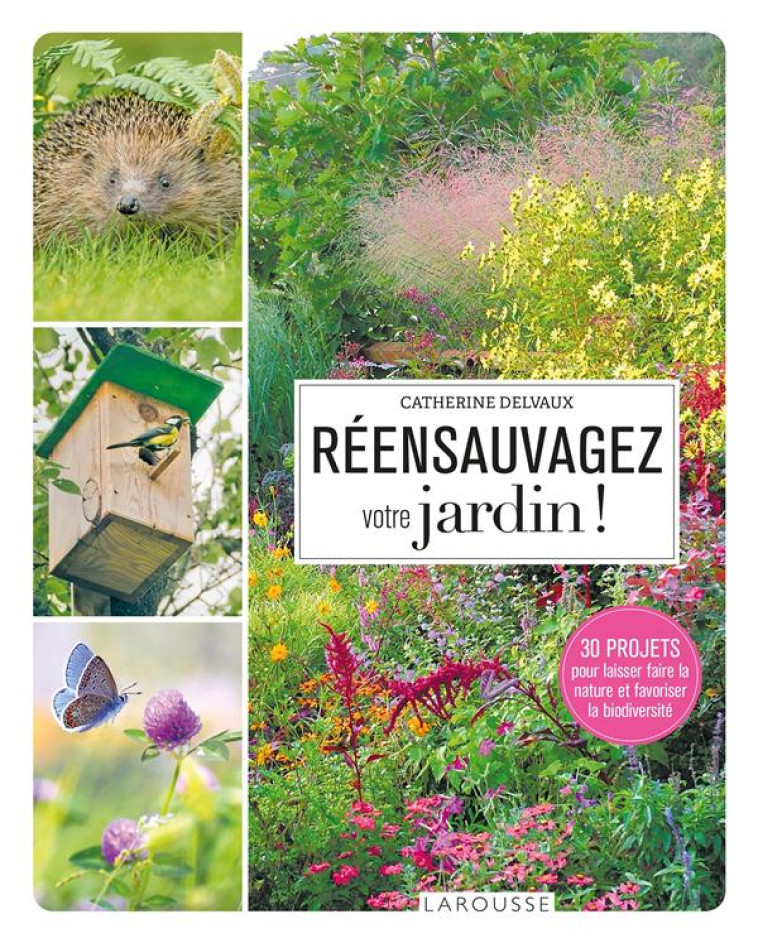 REENSAUVAGEZ VOTRE JARDIN ! - DELVAUX CATHERINE - LAROUSSE