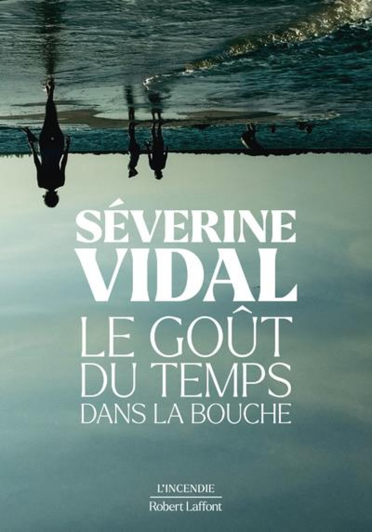 LE GOUT DU TEMPS DANS LA BOUCHE - VIDAL SEVERINE - ROBERT LAFFONT