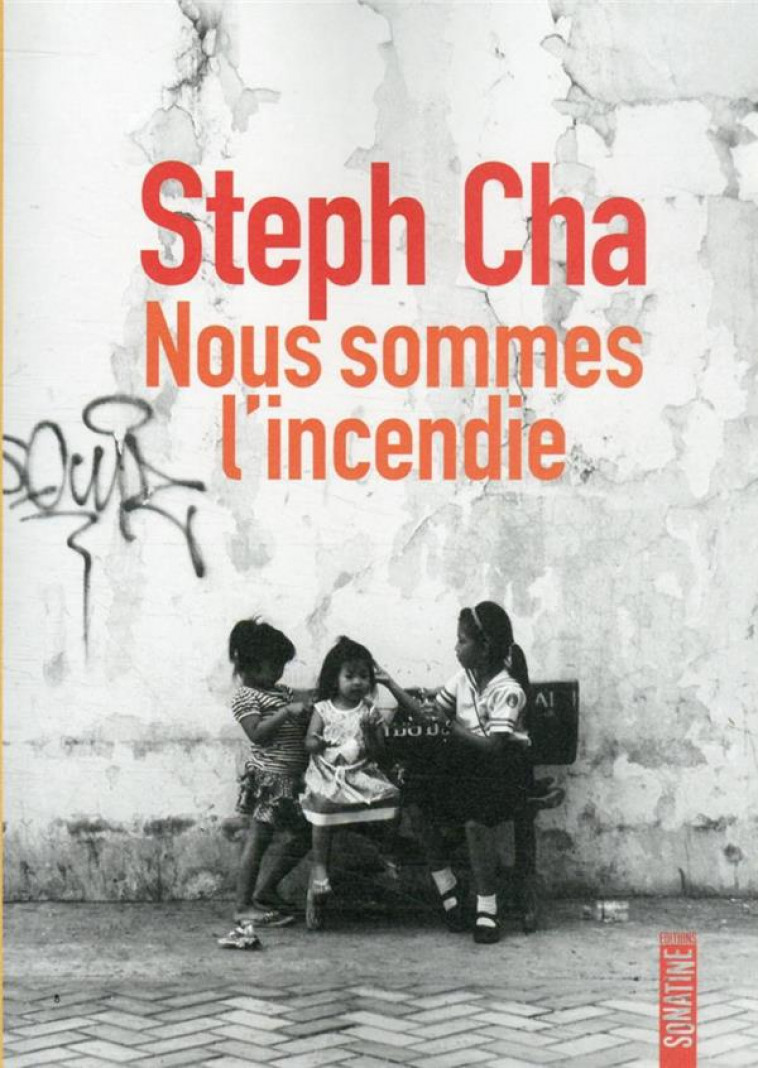 NOUS SOMMES L'INCENDIE - CHA STEPHANIE - SONATINE