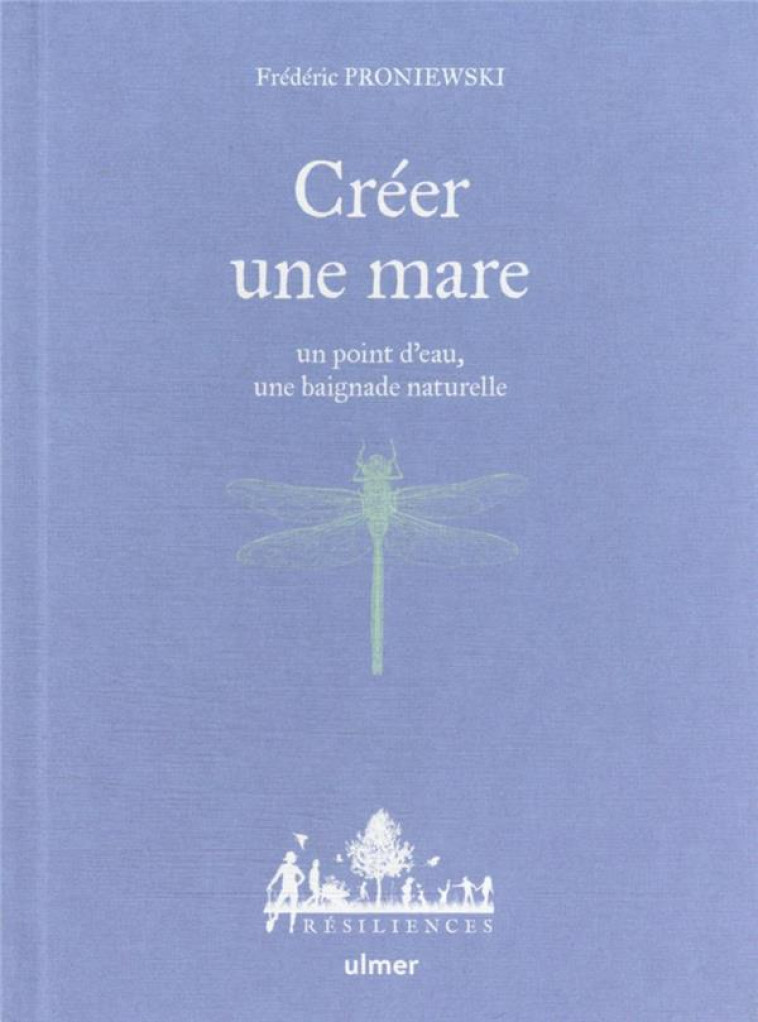 CREER UNE MARE, UN POINT D'EAU, UNE BAIGNADE NATURELLE - PRONIEWSKI/LE TOQUIN - ULMER