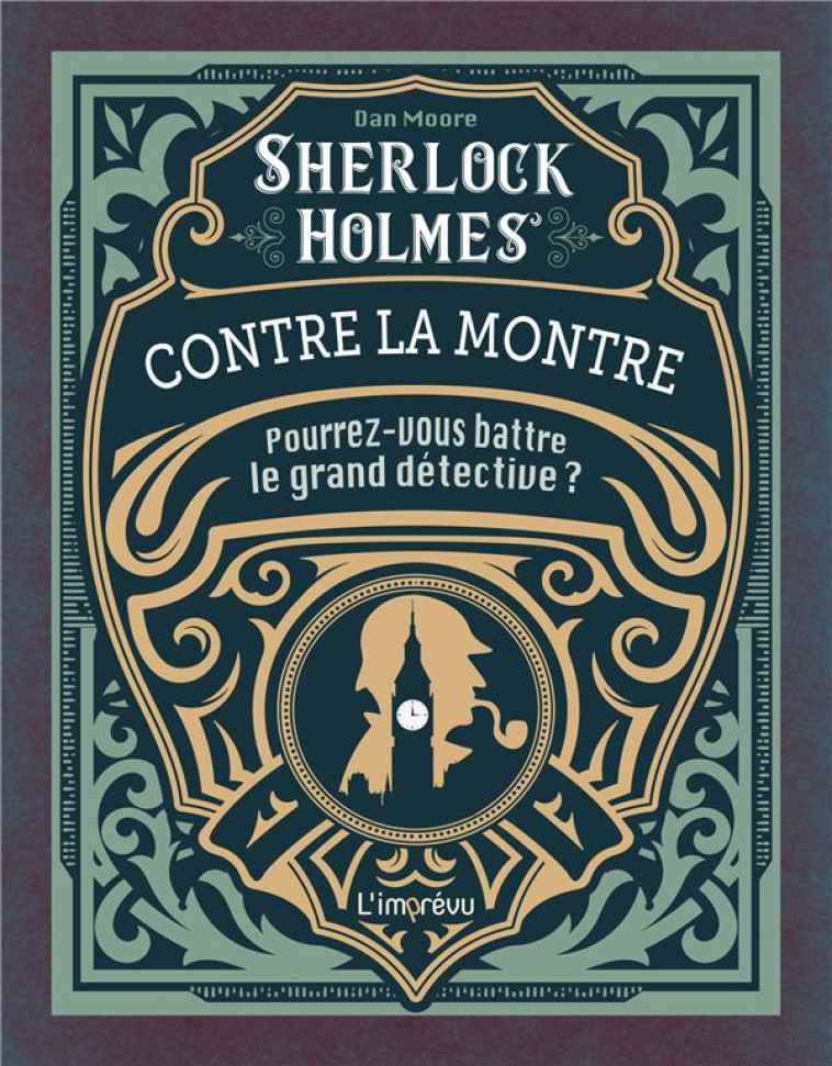 SHERLOCK HOLMES CONTRE LA MONTRE. A VOTRE CHRONOMETRE : POURREZ-VOUS BATTRE LE GRAND DETECTIVE ? - MOORE DAN - L IMPREVU