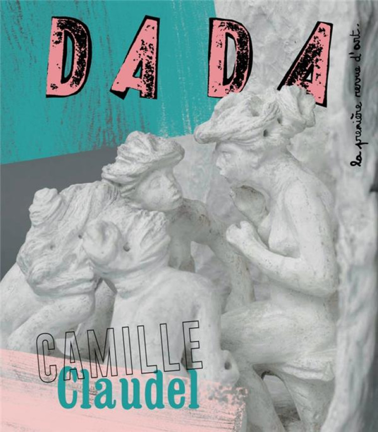 CAMILLE CLAUDEL (REVUE DADA 218) - COLLECTIF/LEROY - Arola