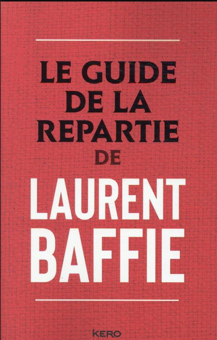 LE GUIDE DE LA REPARTIE - BAFFIE LAURENT - CALMANN-LEVY