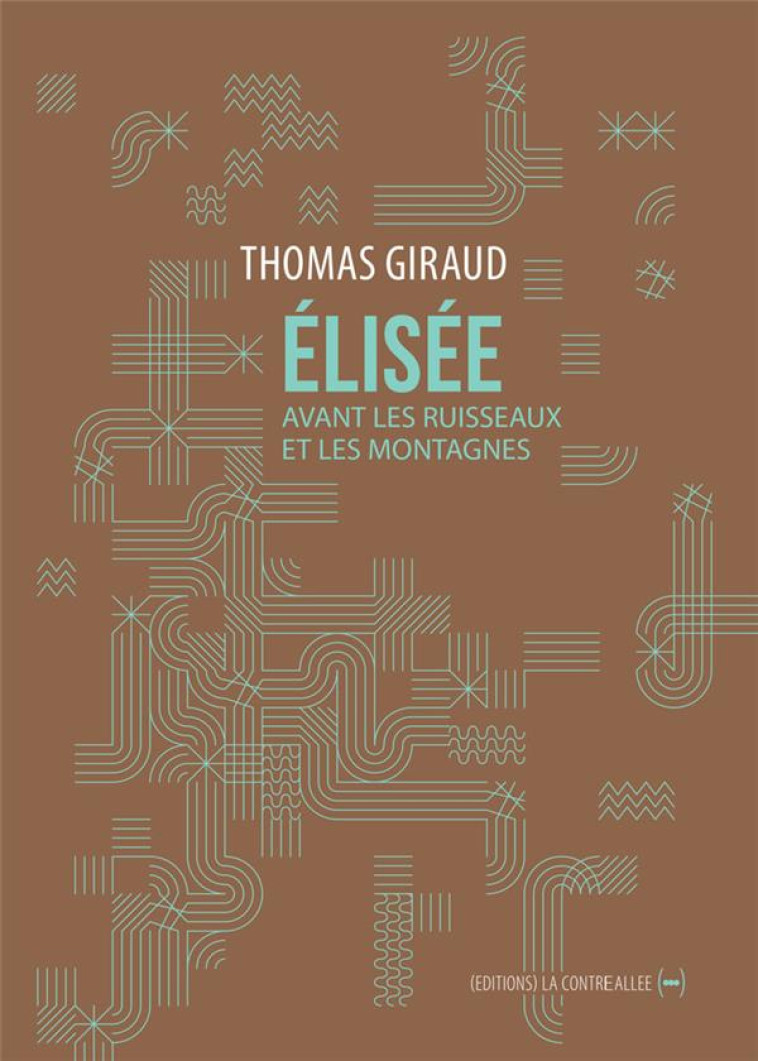 ELISEE, AVANT LES RUISSEAUX ET LES MONTAGNES - GIRAUD THOMAS - CONTRE ALLEE