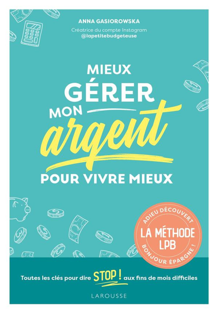 MIEUX GERER MON ARGENT POUR VIVRE MIEUX - GASIOROWSKA M A. - LAROUSSE