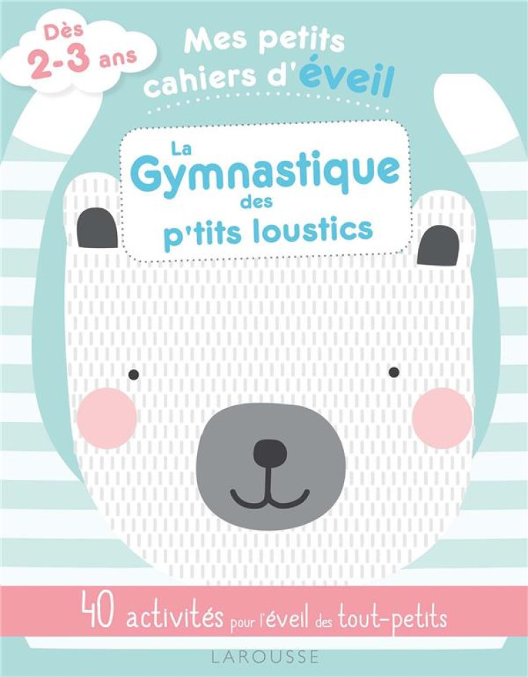 MES PETITS CAHIERS D'EVEIL - LA GYMNASTIQUE DES PETITS LOUSTICS - COSTA MARIE - LAROUSSE