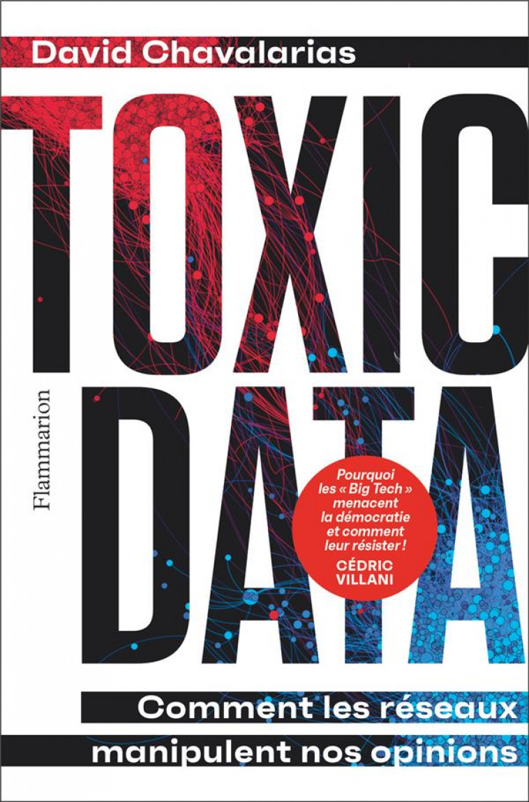 TOXIC DATA - CES RESEAUX QUI CONFISQUENT NOTRE VOTE - CHAVALARIAS DAVID - FLAMMARION