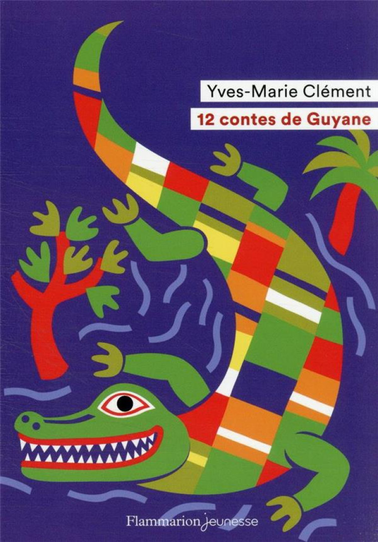 12 CONTES DE GUYANE - CLEMENT/SOCHARD - FLAMMARION