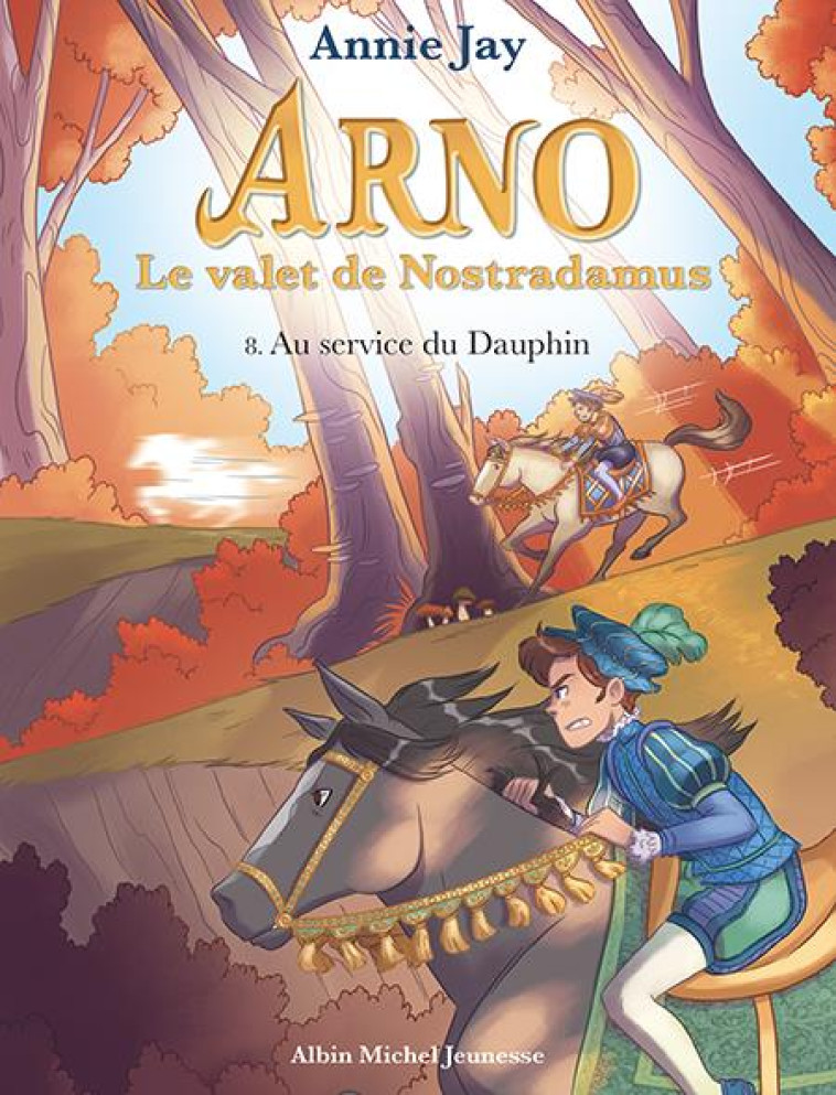 AU SERVICE DU DAUPHIN - ARNO, LE VALET DE NOSTRADAMUS - TOME 8 - JAY/GOSSELIN - ALBIN MICHEL