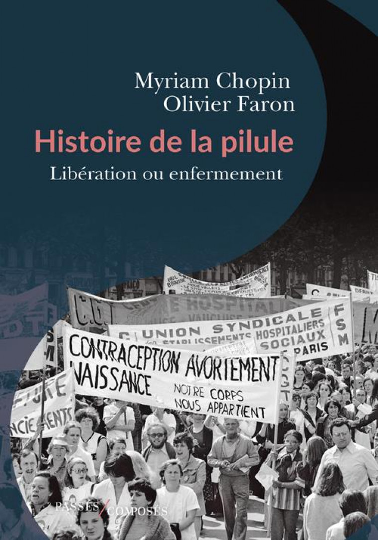 HISTOIRE DE LA PILULE - LIBERATION OU ENFERMEMENT ? - FARON/CHOPIN - PASSES COMPOSES