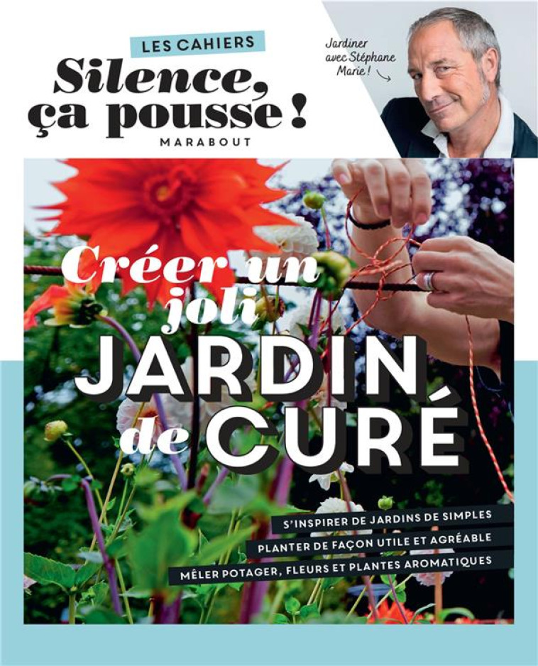 LES CAHIERS SILENCE CA POUSSE - UN RAVISSANT JARDIN DE CURE - MARIE-S - MARABOUT