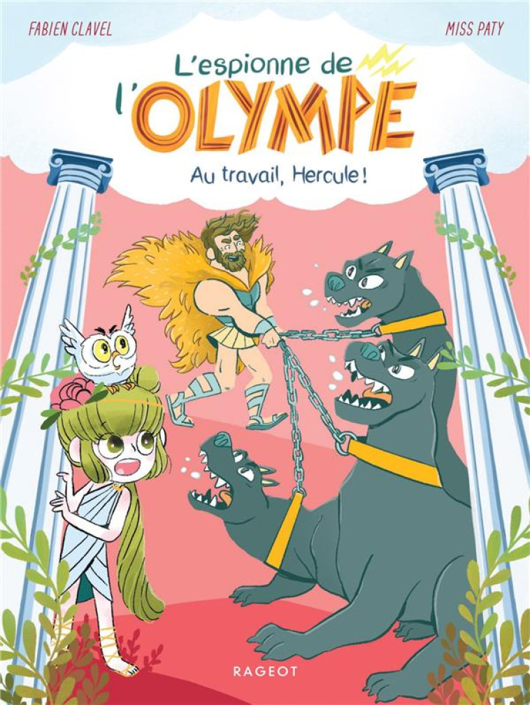 L'ESPIONNE DE L'OLYMPE - T03 - L'ESPIONNE DE L'OLYMPE - AU TRAVAIL, HERCULE ! - CLAVEL/MISSPATY - RAGEOT