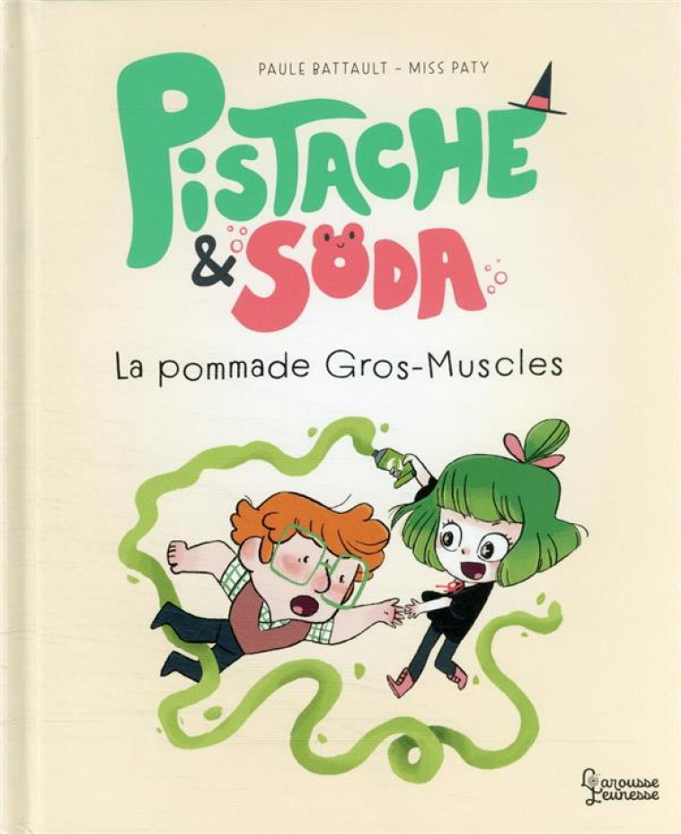 PISTACHE ET SODA - LA POMMADE GROS-MUSCLES - BATTAULT/MISSPATY - LAROUSSE