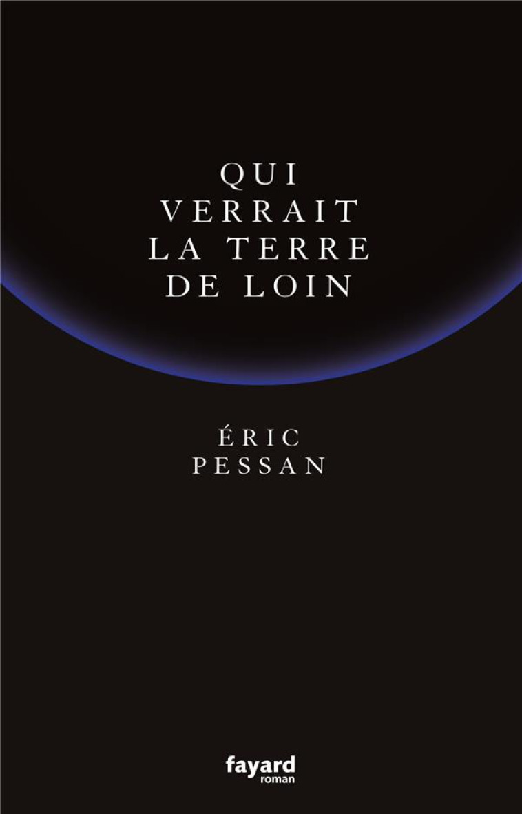 QUI VERRAIT LA TERRE DE LOIN - PESSAN ERIC - FAYARD