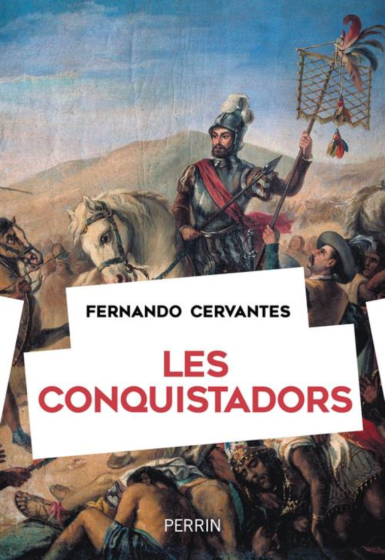 LES CONQUISTADORS - CERVANTES FERNANDO - PERRIN