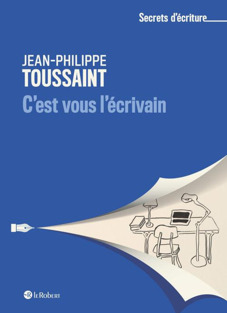 C'EST VOUS L'ECRIVAIN - JEAN-PHILIPPE TOUSSAINT - TOUSSAINT J-P. - LE ROBERT