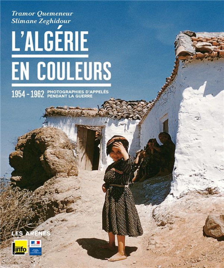 L ALGERIE EN COULEURS 1954-1962 - QUEMENEUR/ZEGHIDOUR - ARENES