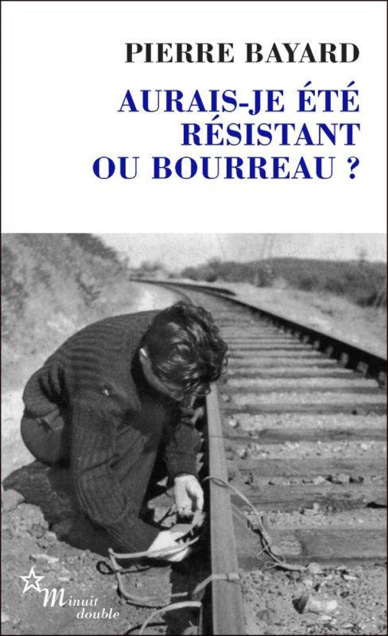 AURAIS-JE ETE RESISTANT OU BOURREAU ? - BAYARD PIERRE - MINUIT