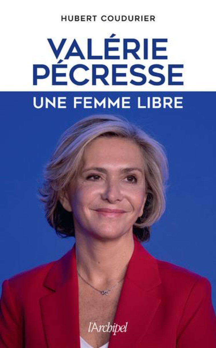 VALERIE PECRESSE, UNE FEMME LIBRE - COUDURIER HUBERT - ARCHIPEL