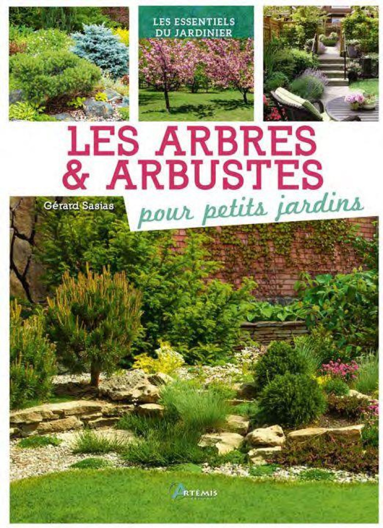 LES ARBRES ET ARBUSTES POUR PETITS JARDINS - SASIAS G. - ARTEMIS