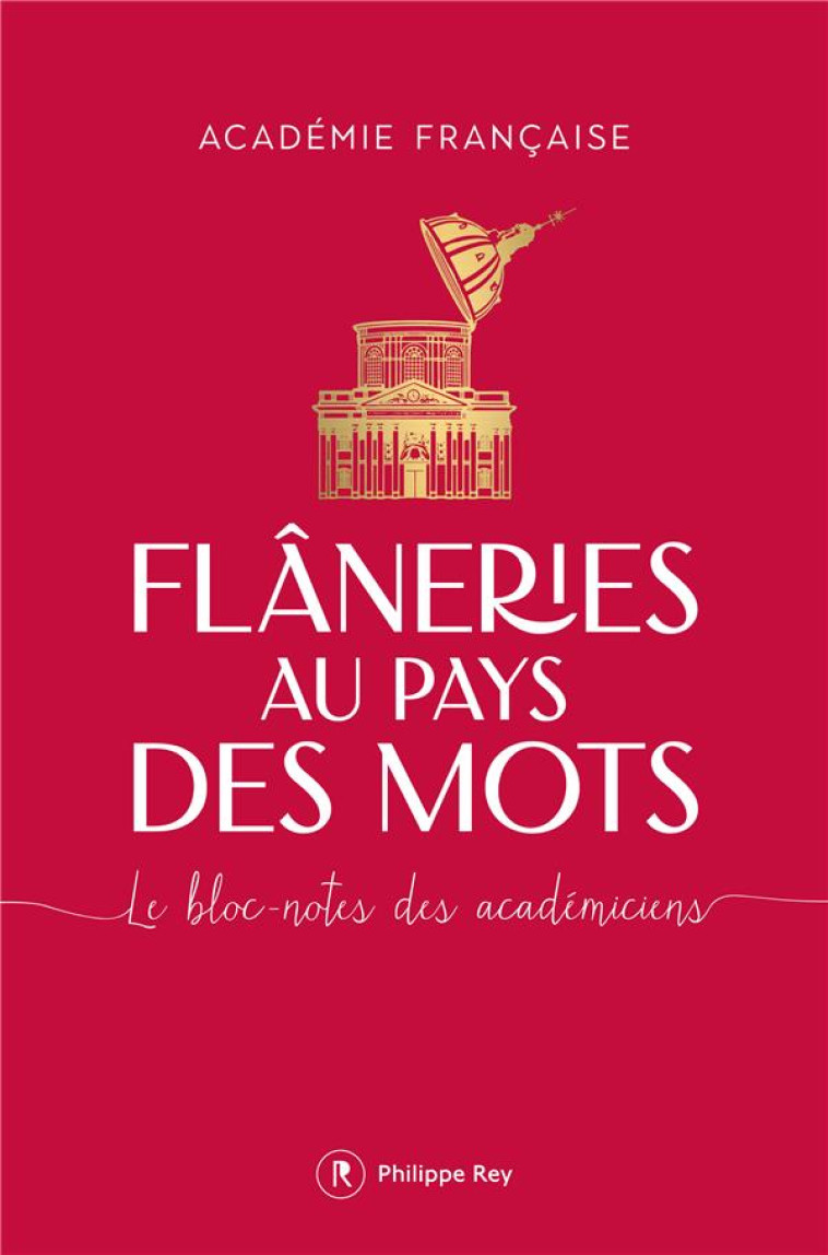 FLANERIES AU PAYS DES MOTS - ACADEMIE FRANCAISE - REY