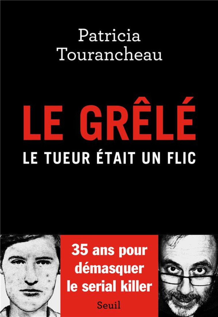 LE GRELE. LE TUEUR ETAIT UN FLIC - TOURANCHEAU PATRICIA - SEUIL