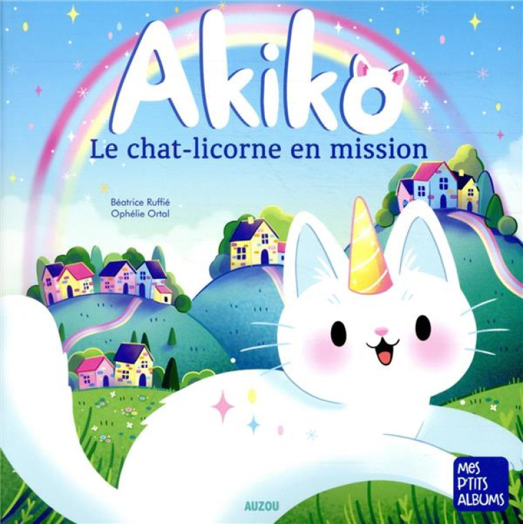 AKIKO LE CHAT LICORNE EN MISSION - RUFFIE/ORTAL - PHILIPPE AUZOU