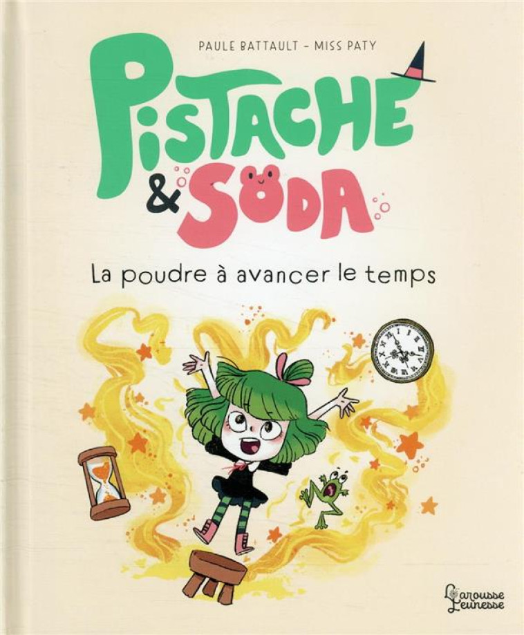 PISTACHE ET SODA - LA POUDRE A AVANCER LE TEMPS - BATTAULT/MISSPATY - LAROUSSE