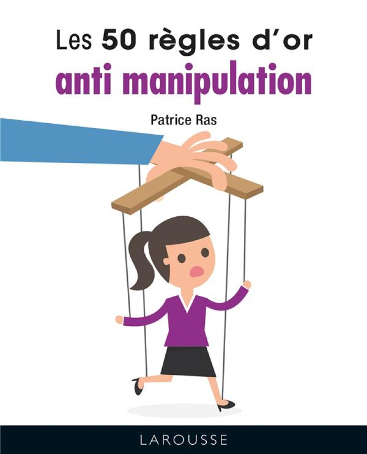 LES 50 REGLES D-OR ANTI-MANIPULATION - RAS PATRICE - LAROUSSE