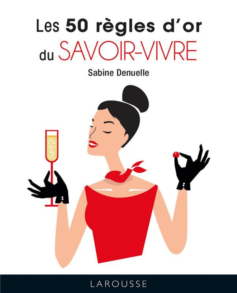 LES 50 REGLES D'OR DU SAVOIR-VIVRE - DENUELLE SABINE - LAROUSSE