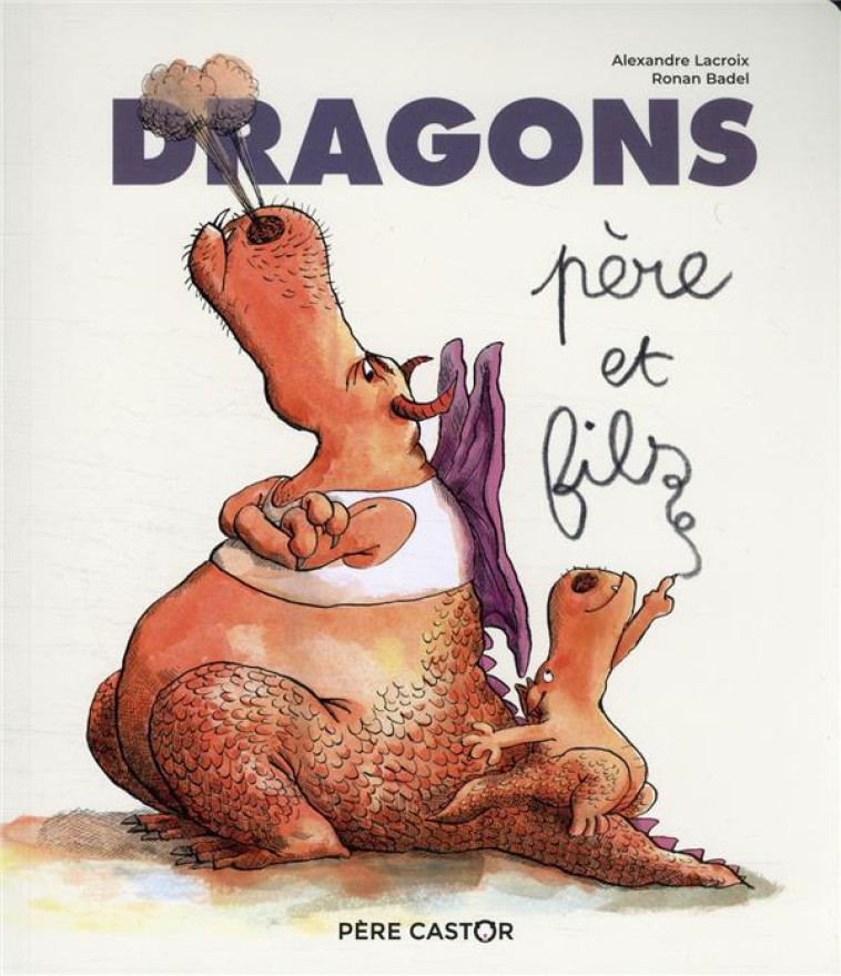 DRAGONS, PERE ET FILS - LACROIX/BADEL - FLAMMARION