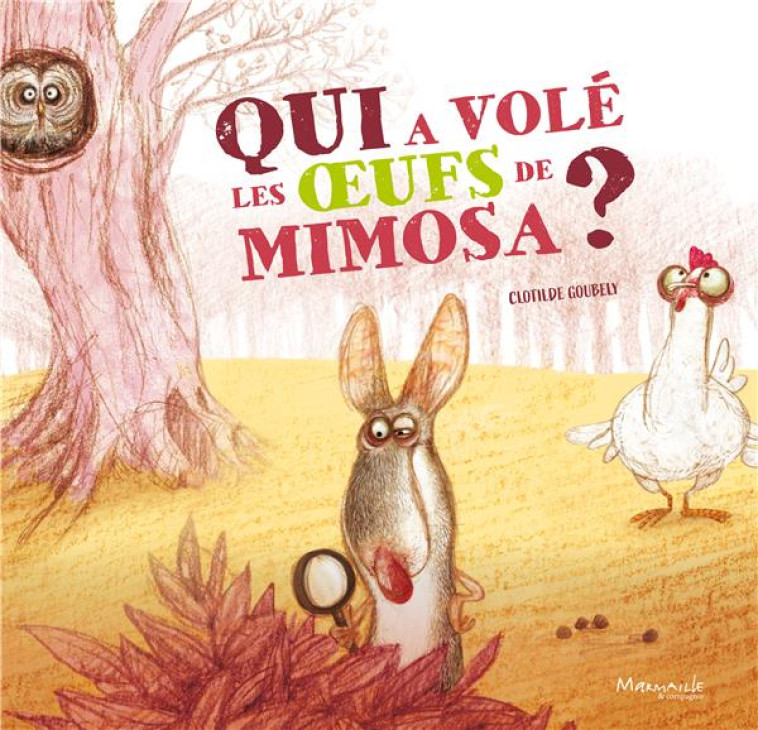 QUI A VOLE LES OEUFS DE MIMOSA - GOUBELY CLOTHILDE - MARMAILLE CIE