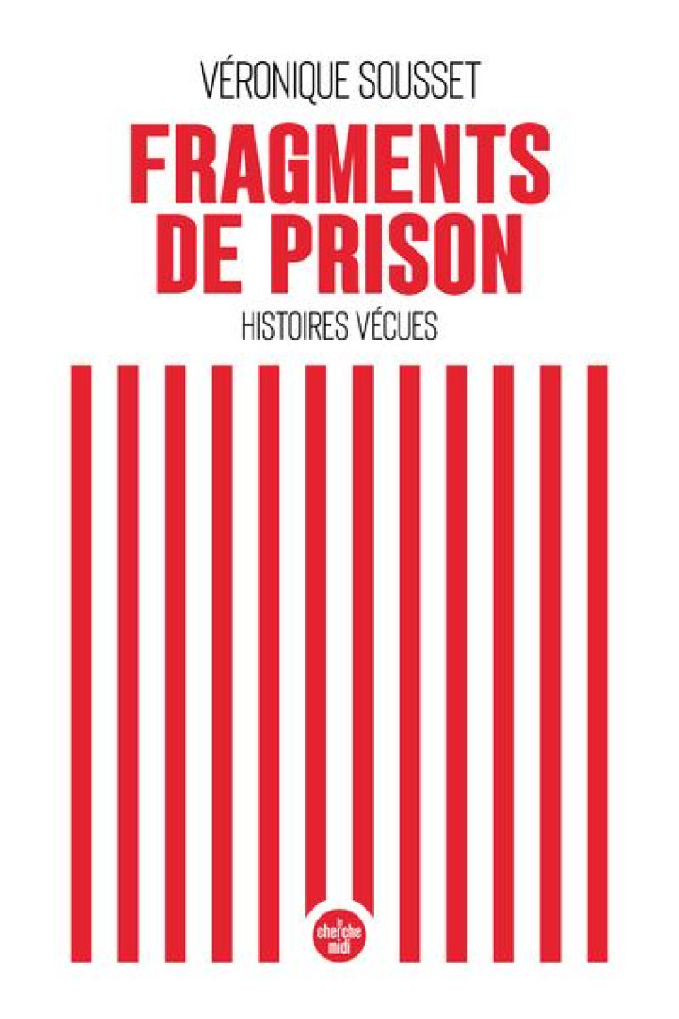 FRAGMENTS DE PRISON HISTOIRES VECUES - SOUSSET VERONIQUE - LE CHERCHE MIDI