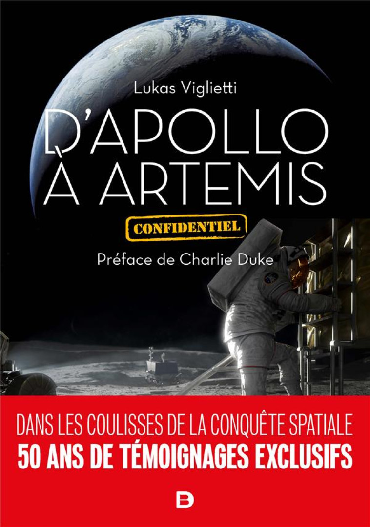 D APOLLO A ARTEMIS - DANS LES COULISSES DE LA CONQUETE SPATIALE. 50 ANS DE TEMOIGNAGES EXCLUSIFS - VIGLIETTI/DUKE - DE BOECK SUP