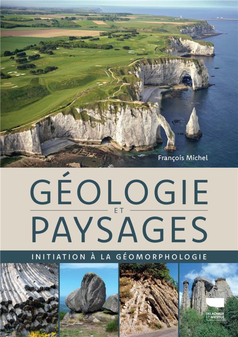 GEOLOGIE ET PAYSAGES. INITIATION A LA GEOMORPHOLOGIE - MICHEL FRANCOIS - DELACHAUX