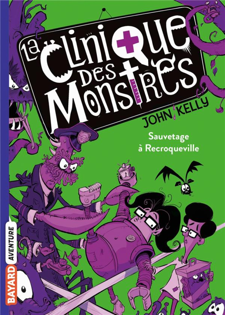 LA CLINIQUE DES MONSTRES, TOME 02 - SAUVETAGE MONSTRUEUX - KELLY JOHN - BAYARD JEUNESSE